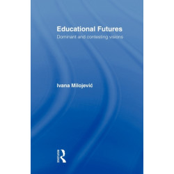 Educational Futures: Dominant and Contesting Visions