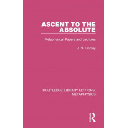Ascent to the Absolute: Metaphysical Papers and Lectures