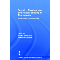 Security, Development and Nation-Building in Timor-Leste: A Cross-sectoral Assessment