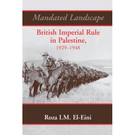 Mandated Landscape: British Imperial Rule in Palestine 1929-1948