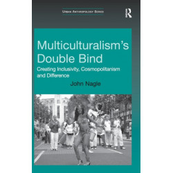 Multiculturalism's Double-Bind: Creating Inclusivity, Cosmopolitanism and Difference