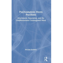 Psychoanalysis Meets Psychosis: Attachment, Separation, and the Undifferentiated Unintegrated Mind