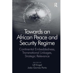 Towards an African Peace and Security Regime: Continental Embeddedness, Transnational Linkages, Strategic Relevance