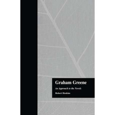 Graham Greene: An Approach to the Novels