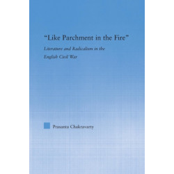 Like Parchment in the Fire: Literature and Radicalism in the English Civil War