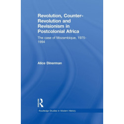 Revolution, Counter-Revolution and Revisionism in Postcolonial Africa: The Case of Mozambique, 1975-1994