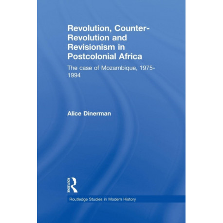 Revolution, Counter-Revolution and Revisionism in Postcolonial Africa: The Case of Mozambique, 1975-1994