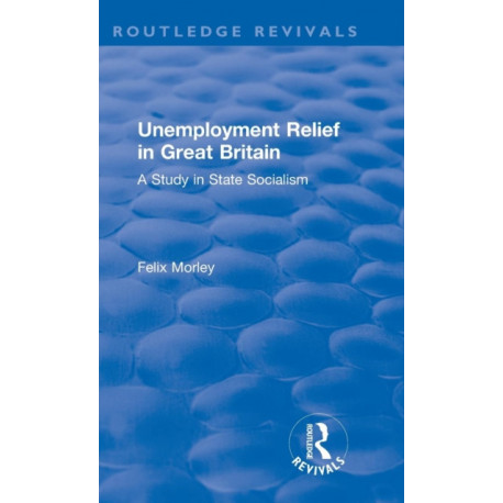 Unemployment Relief in Great Britain: A Study in State Socialism