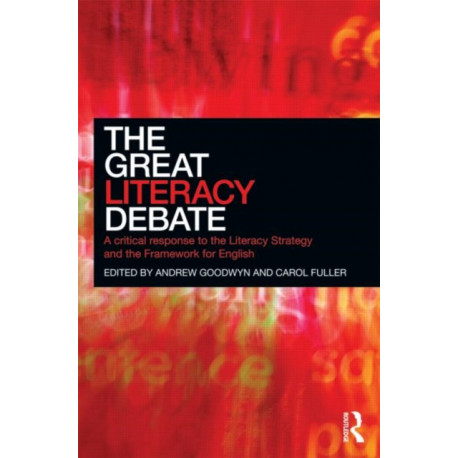 The Great Literacy Debate: A Critical Response to the Literacy Strategy and the Framework for English