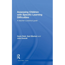 Assessing Children with Specific Learning Difficulties: A teacher's practical guide