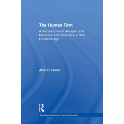 The Human Firm: A Socio-Economic Analysis of its Behaviour and Potential in a New Economic Age