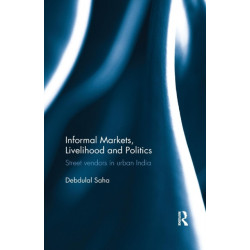 Informal Markets, Livelihood and Politics: Street vendors in urban India