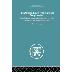 African Slave Trade and Its Suppression: A Classified and Annotated Bibliography of Books, Pamphlets and Periodical Articles