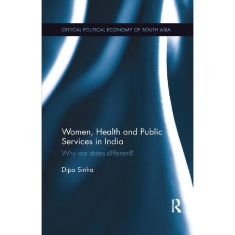 Women, Health and Public Services in India: Why are states different?