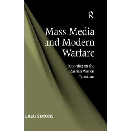 Mass Media and Modern Warfare: Reporting on the Russian War on Terrorism