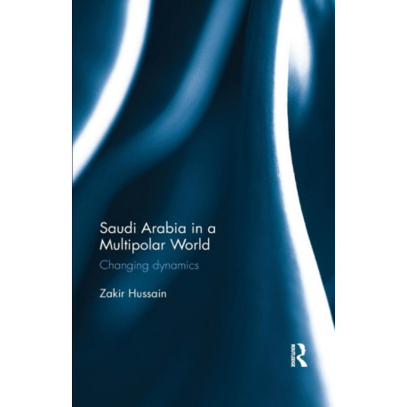Saudi Arabia in a Multipolar World: Changing dynamics