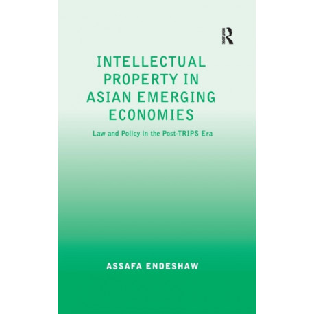 Intellectual Property in Asian Emerging Economies: Law and Policy in the Post-TRIPS Era