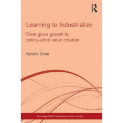 Learning to Industrialize: From Given Growth to Policy-aided Value Creation