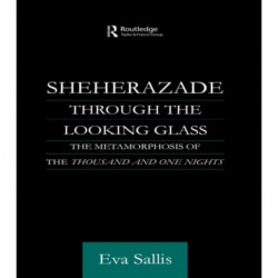 Sheherazade Through the Looking Glass: The Metamorphosis of the 'Thousand and One Nights'