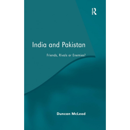 India and Pakistan: Friends, Rivals or Enemies?