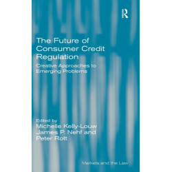 The Future of Consumer Credit Regulation: Creative Approaches to Emerging Problems
