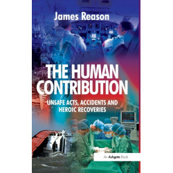 The Human Contribution: Unsafe Acts, Accidents and Heroic Recoveries
