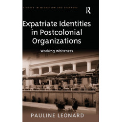 Expatriate Identities in Postcolonial Organizations: Working Whiteness