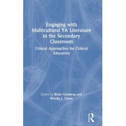Engaging with Multicultural YA Literature in the Secondary Classroom: Critical Approaches for Critical Educators