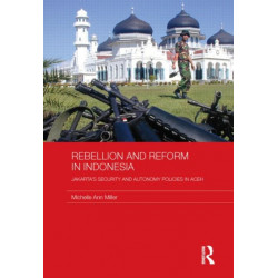 Rebellion and Reform in Indonesia: Jakarta's security and autonomy policies in Aceh