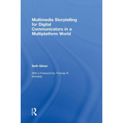 Multimedia Storytelling for Digital Communicators in a Multiplatform World
