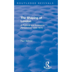 The Shaping of London: A Political and Economic Perspective 1066-1870