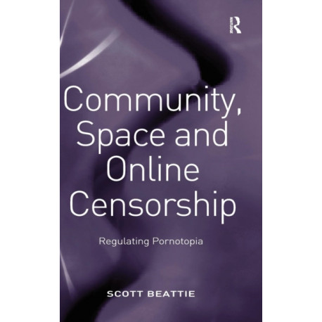 Community, Space and Online Censorship: Regulating Pornotopia
