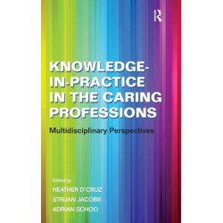 Knowledge-in-Practice in the Caring Professions: Multidisciplinary Perspectives