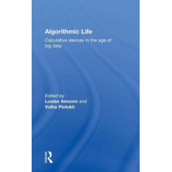Algorithmic Life: Calculative Devices in the Age of Big Data