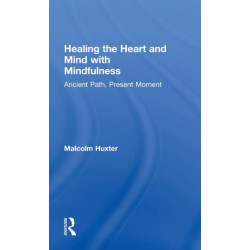 Healing the Heart and Mind with Mindfulness: Ancient Path, Present Moment