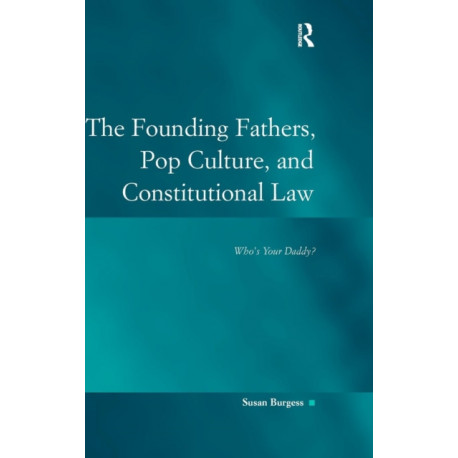 The Founding Fathers, Pop Culture, and Constitutional Law: Who's Your Daddy?