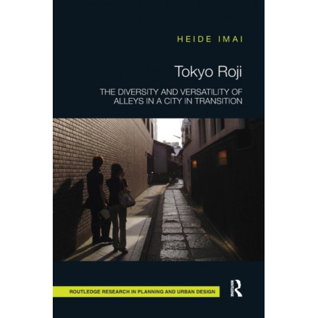 Tokyo Roji: The Diversity and Versatility of Alleys in a City in Transition