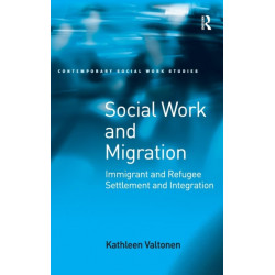 Social Work and Migration: Immigrant and Refugee Settlement and Integration