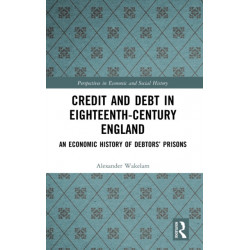 Credit and Debt in Eighteenth-Century England: An Economic History of Debtors’ Prisons