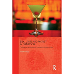 Sex, Love and Money in Cambodia: Professional Girlfriends and Transactional Relationships