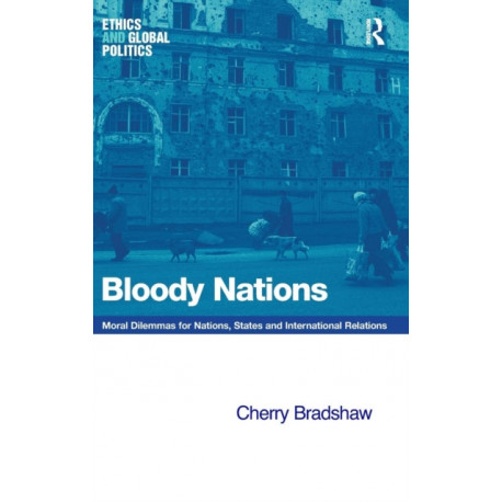Bloody Nations: Moral Dilemmas for Nations, States and International Relations