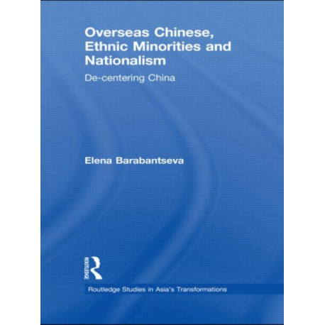 Overseas Chinese, Ethnic Minorities and Nationalism: De-Centering China