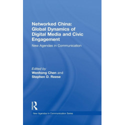 Networked China: Global Dynamics of Digital Media and Civic Engagement: New Agendas in Communication