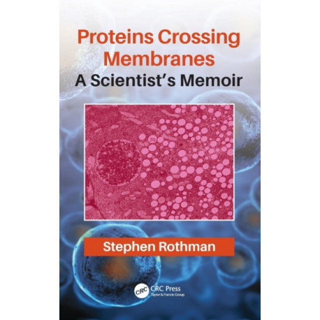 Proteins Crossing Membranes: A Scientist’s Memoir