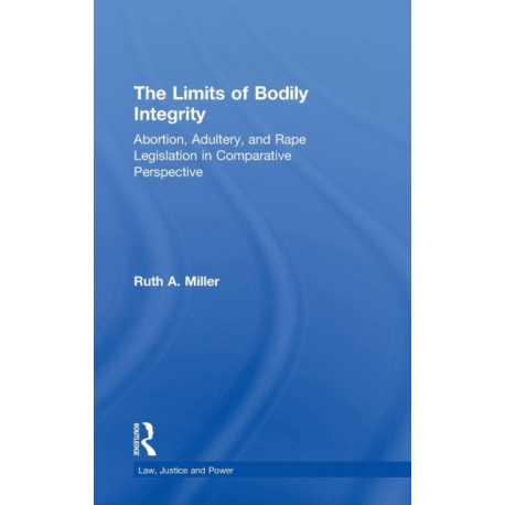 The Limits of Bodily Integrity: Abortion, Adultery, and Rape Legislation in Comparative Perspective