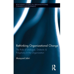 Rethinking Organizational Change: The Role of Dialogue, Dialectic & Polyphony in the Organization