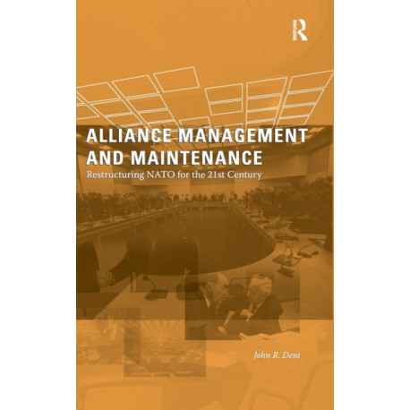 Alliance Management and Maintenance: Restructuring NATO for the 21st Century