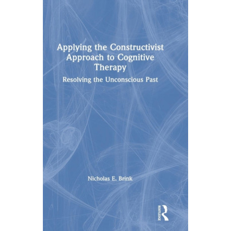 Applying the Constructivist Approach to Cognitive Therapy: Resolving the Unconscious Past