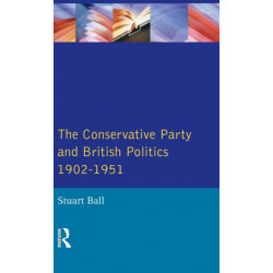 The Conservative Party and British Politics 1902 - 1951