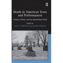 Death in American Texts and Performances: Corpses, Ghosts, and the Reanimated Dead